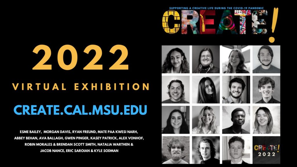 Photo with wording, 2022 virtual exhibition, create.cal.msu.edu, supporting a creative life during the COVID-19 pandemic. Beside the words are photos of numerous people.